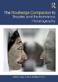 The Routledge Companion to Theatre and Performance Historiography