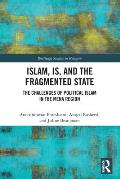Islam, IS and the Fragmented State: The Challenges of Political Islam in the MENA Region