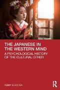 The Japanese in the Western Mind: A Psychological History of the Cultural Other