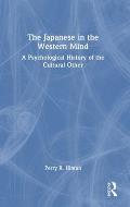The Japanese in the Western Mind: A Psychological History of the Cultural Other