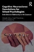 Cognitive Neuroscience Foundations for School Psychologists: Brain-Behavior Relationships in the Classroom