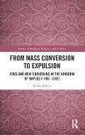 From Mass Conversion to Expulsion: Jews and New Christians in the Kingdom of Naples (1492-1541)