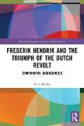 Frederik Hendrik and the Triumph of the Dutch Revolt: Comparative Insurgencies