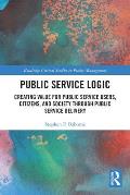 Public Service Logic: Creating Value for Public Service Users, Citizens, and Society Through Public Service Delivery