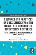 Cultures and Practices of Coexistence from the Thirteenth Through the Seventeenth Centuries: Multi-Ethnic Cities in the Mediterranean World, Volume 1