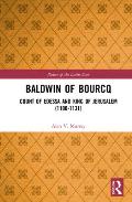 Baldwin of Bourcq: Count of Edessa and King of Jerusalem (1100-1131)