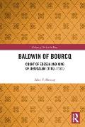 Baldwin of Bourcq: Count of Edessa and King of Jerusalem (1100-1131)