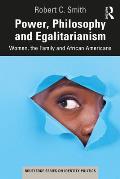 Power, Philosophy and Egalitarianism: Women, the Family and African Americans