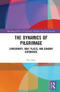 The Dynamics of Pilgrimage: Christianity, Holy Places, and Sensory Experience