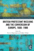 British Protestant Missions and the Conversion of Europe, 1600-1900