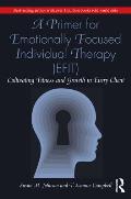 A Primer for Emotionally Focused Individual Therapy (Efit): Cultivating Fitness and Growth in Every Client
