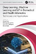 Deep Learning, Machine Learning and IoT in Biomedical and Health Informatics: Techniques and Applications