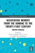 Negotiating Memory from the Romans to the Twenty-First Century: Damnatio Memoriae