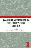 Imagining Motherhood in the Twenty-First Century