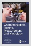 Characterization, Testing, Measurement, and Metrology