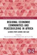 Regional Economic Communities and Peacebuilding in Africa: Lessons from ECOWAS and IGAD