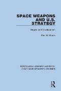 Space Weapons and U.S. Strategy: Origins and Development