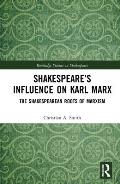 Shakespeare's Influence on Karl Marx: The Shakespearean Roots of Marxism