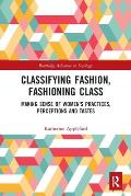 Classifying Fashion, Fashioning Class: Making Sense of Women's Practices, Perceptions and Tastes