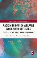 Racism in Danish Welfare Work with Refugees: Troubled by Difference, Docility and Dignity