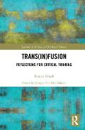 Trans(in)Fusion: Reflections for Critical Thinking