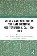 Women and Violence in the Late Medieval Mediterranean, Ca. 1100-1500