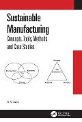 Sustainable Manufacturing: Concepts, Tools, Methods and Case Studies