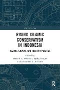 Rising Islamic Conservatism in Indonesia: Islamic Groups and Identity Politics