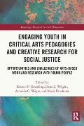 Engaging Youth in Critical Arts Pedagogies and Creative Research for Social Justice: Opportunities and Challenges of Arts-based Work and Research with