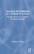 Reaching for Fulfilment as a Woman in Science: Further Stories of a Clinical Neuropsychologist