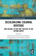 Decolonizing Colonial Heritage: New Agendas, Actors and Practices in and beyond Europe