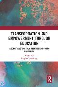 Transformation and Empowerment through Education: Reconstructing our Relationship with Education