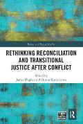 Rethinking Reconciliation and Transitional Justice After Conflict