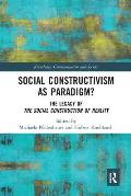 Social Constructivism as Paradigm?: The Legacy of the Social Construction of Reality