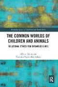 The Common Worlds of Children and Animals: Relational Ethics for Entangled Lives