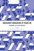 Holocaust Education 25 Years On: Challenges, Issues, Opportunities