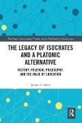 The Legacy of Isocrates and a Platonic Alternative: Political Philosophy and the Value of Education