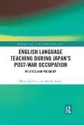 English Language Teaching during Japan's Post-war Occupation: Politics and Pedagogy