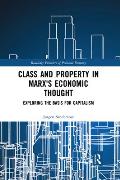 Class and Property in Marx's Economic Thought: Exploring the Basis for Capitalism