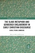 The Slave Metaphor and Gendered Enslavement in Early Christian Discourse: Double Trouble Embodied