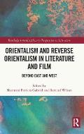 Orientalism and Reverse Orientalism in Literature and Film: Beyond East and West