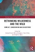 Rethinking Wilderness and the Wild: Conflict, Conservation and Co-existence