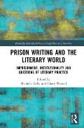 Prison Writing and the Literary World: Imprisonment, Institutionality and Questions of Literary Practice