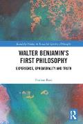 Walter Benjamin's First Philosophy: Experience, Ephemerality and Truth