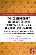 The Contemporary Relevance of John Dewey's Theories on Teaching and Learning: Deweyan Perspectives on Standardization, Accountability, and Assessment