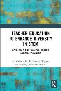 Teacher Education to Enhance Diversity in STEM: Applying a Critical Postmodern Science Pedagogy