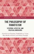 The Philosophy of Fanaticism: Epistemic, Affective, and Political Dimensions