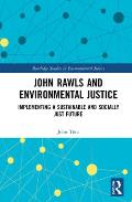 John Rawls and Environmental Justice: Implementing a Sustainable and Socially Just Future