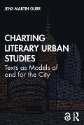 Charting Literary Urban Studies: Texts as Models of and for the City