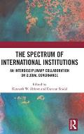 The Spectrum of International Institutions: An Interdisciplinary Collaboration on Global Governance